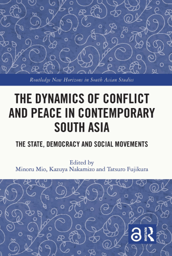 The Dynamics of Conflict and Peace in Contemporary South Asia